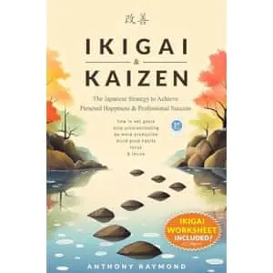 Ikigai & Kaizen: The Japanese Strategy to Achieve Personal Happiness and Professional Success Kindle eBook